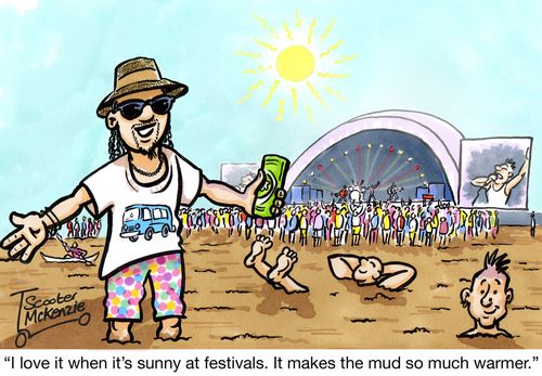 'I love it when it's sunny at festivals. It makes the mud so much warmer.'