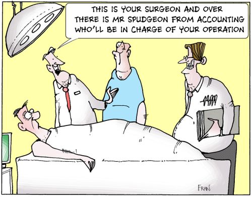 "This is your surgeon and over there is Mr Spudgeon from accounts who'll be in charge of your operation."