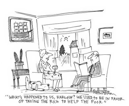 'What's happened to us, Harlow? We use to be in favor of taxing the rich to help the poor.'