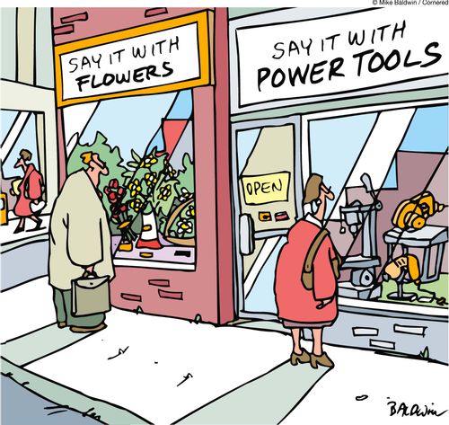 Say it with Flowers. Say it with power tools.