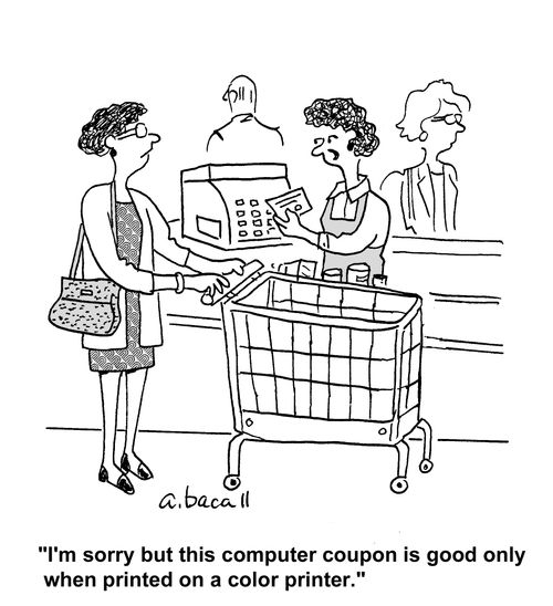 'I'm sorry but this computer coupon is good only when printed on a color printer.'