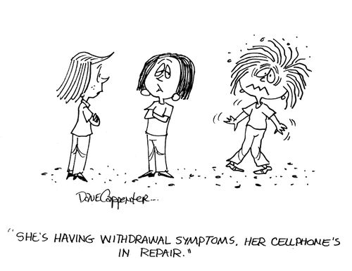 'She's having withdrawal symptoms. Her cellphone's in repair.'