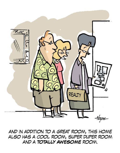 'And in addition to a great room, this home has a cool room,super duper room and a totally awesome room.'