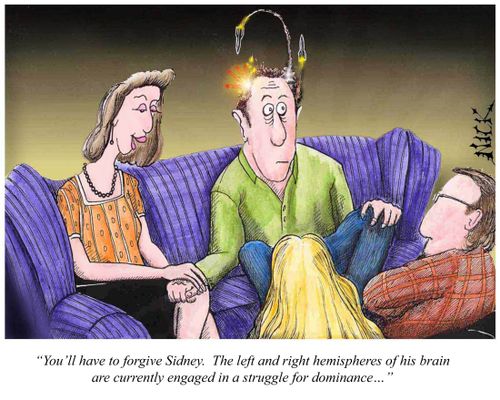 'You'll have to forgive Sidney. The left and right hemispheres of his brain are currently engaged in a struggle for dominance.'
