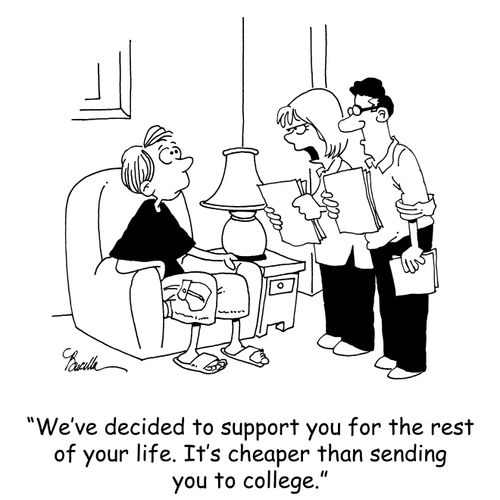 'We've decided to support you for the rest of your life. It's cheaper than sending you to college.'