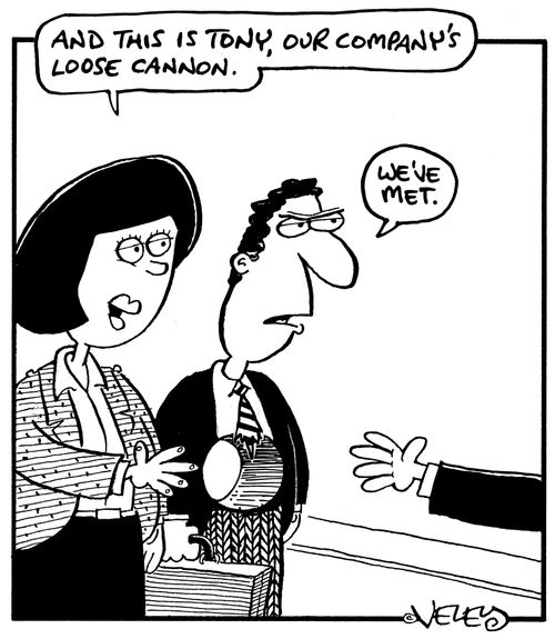 'And this is Tony, our company's loose cannon.'    'We've met.'