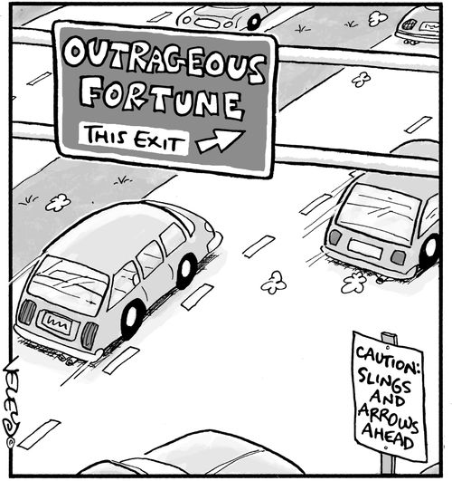 Outrageous Fortune this exit. Caution: slings and arrows ahead.