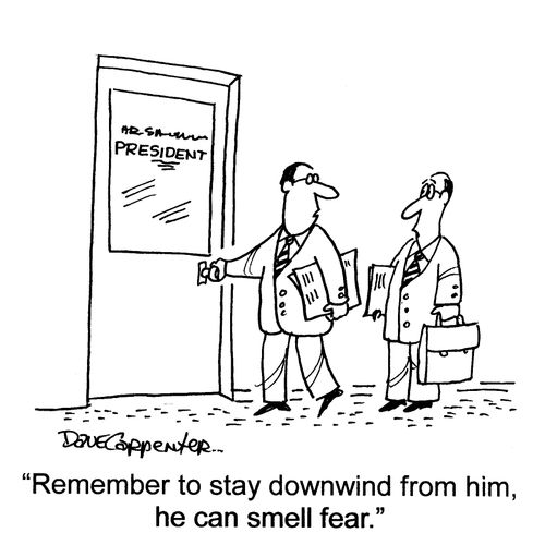 'Remember to stay downwind from him, he can smell fear.'