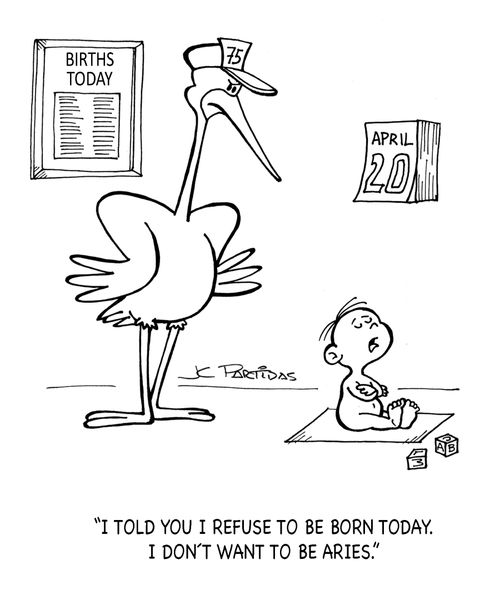 'I told you I refuse to be born today. I don't want to be Aries.'