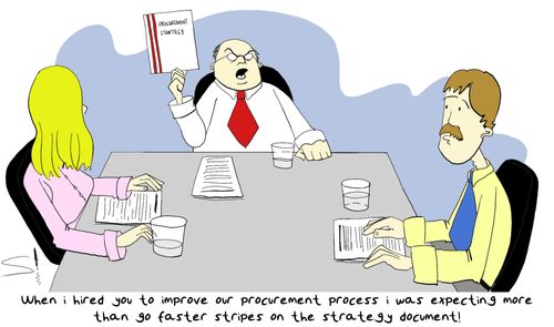 "When I hired you to improve our procurement process I was expecting more than go faster stripes on the strategy document!"