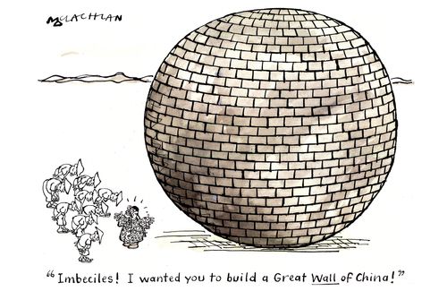 'Imbeciles! I wanted you to build a Great Wall of China!'