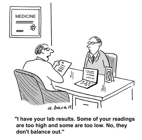 'I have yopur lab results. Some of your readings are too high and some are too low. No, they don't balance out.'