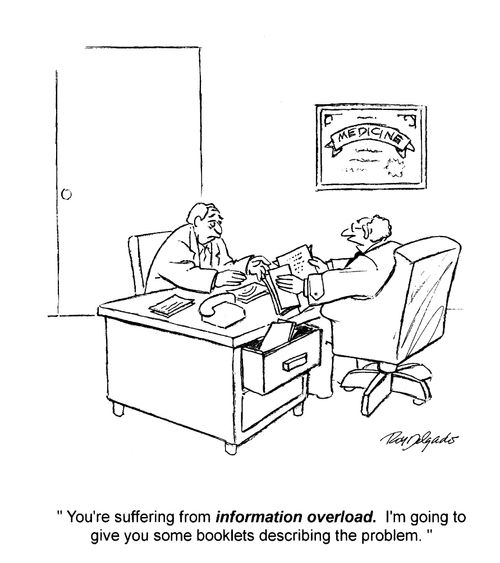 'You're suffering from information overload. I'm going to give you some booklets describing the problem.'