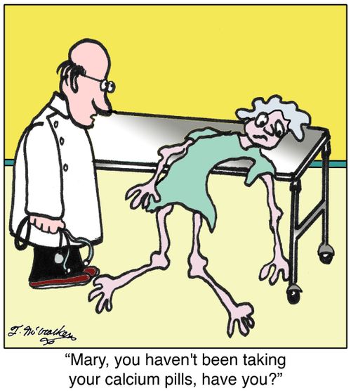 'Mary, you haven't been taking your calcium pills, have you?'