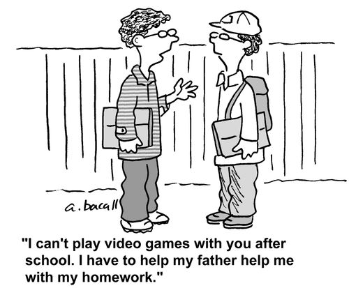 "I can't play video games after school, I have to help my father with his homework."