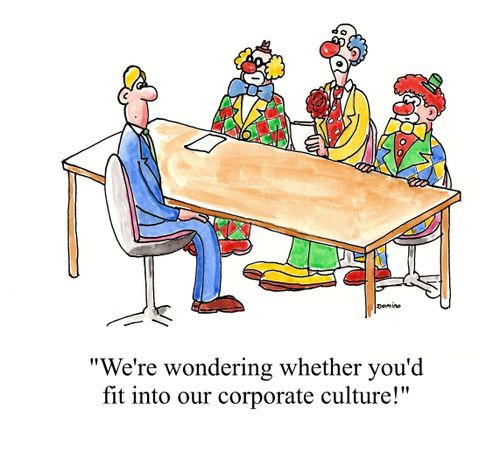 'We're wondering whether you'd fit into our corporate culture!'