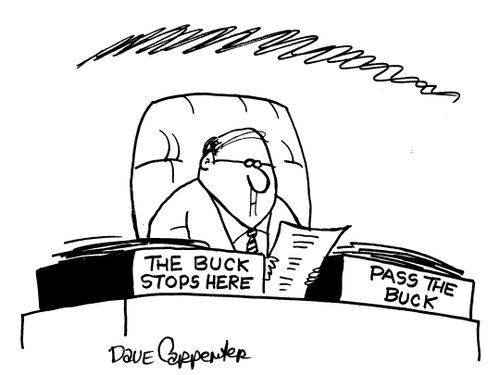 The buck stops here/Pass the buck.