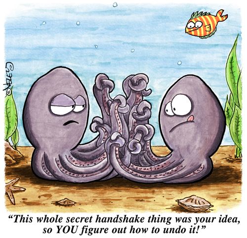 'This whole secret handshake thing was your idea, so YOU figure out how to undo it!'