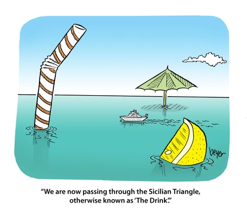 'We are now passing through the Sicilian Triangle, otherwise known as 'The Drink','
