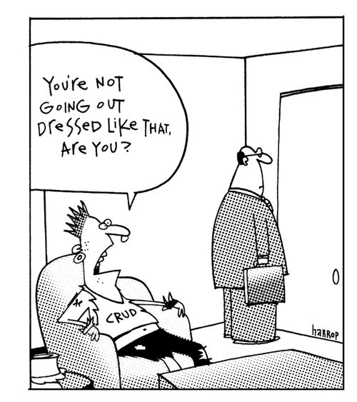 "You're not going out dressed like that, are you?"