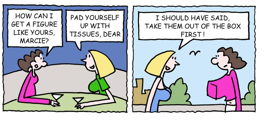 'Pad yourself up with tissues, dear, , , I should have said, take them out of the box first,'