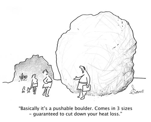 'Basically it's a pushable boulder. Comes in 3 sizes - guaranteed to cut down your heat loss.'