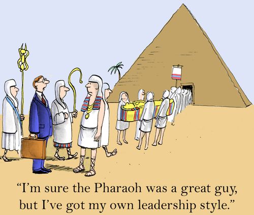 'I'm sure the Pharaoh was a great guy, but I've got my own leadership style.'