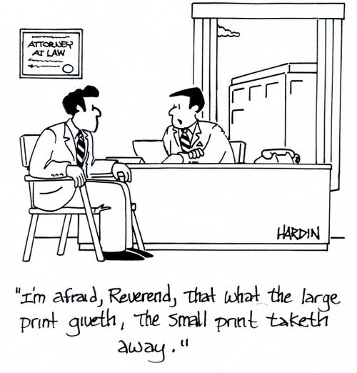 'I'm afraid, Reverend, that what the large print giveth, the small print taketh away.'