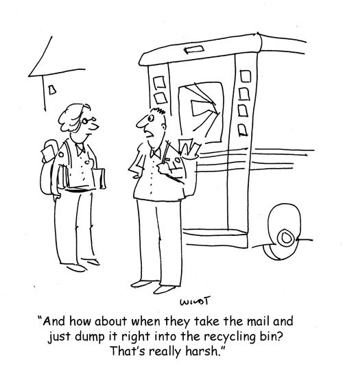 'And how about when they take the mail and just dump it right into the recycling bin? That's really harsh.'