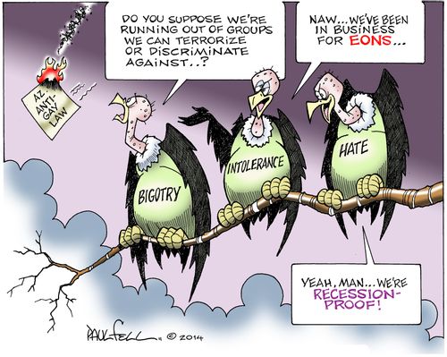 'Do you suppose we're running out of groups we can terrorize or discriminate against...?'