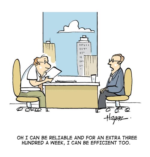 'Oh I can be reliable and for an extra three hundred a week, I can be efficient too.'