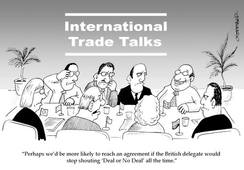 "Perhaps we'd be more likely to reach an agreement if the British delegate would stop shouting 'Deal or no deal' all the time."