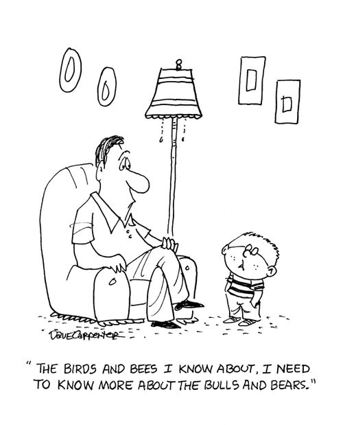 'The birds and bees I know about.  I need to know more about the bulls and bears.'