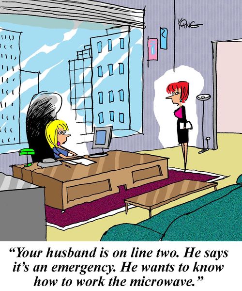 'Your husband is on line two. He says it's an emergency. He wants to know how to work the microwave.'