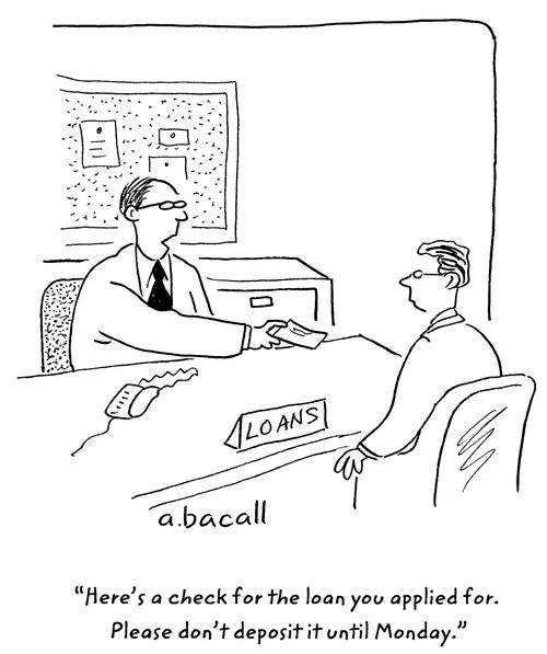 'Here's a check for the loan you applied for. Please don't deposit it until Monday.'