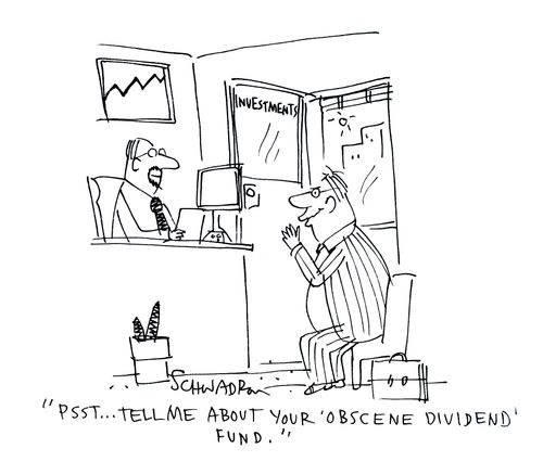 'Psst... Tell me about your 'obscene dividend' fund.'