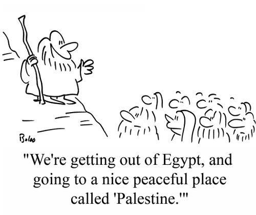 'We're getting out of Egypt, and going to a nice peaceful place called 'Palestine.''