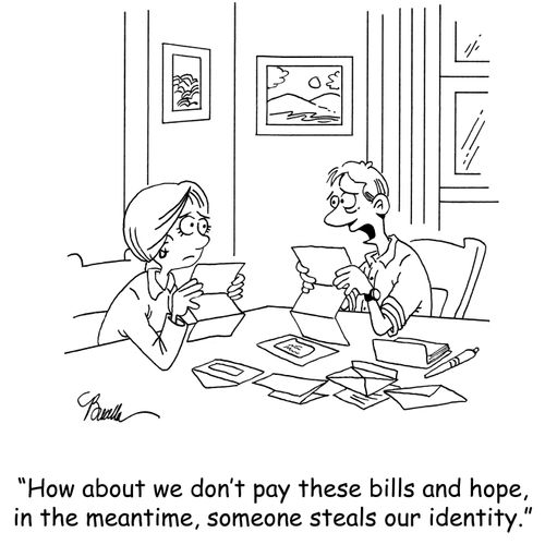 'How about we don't pay these bills and hope, in the meantime, someone steals our identity.'