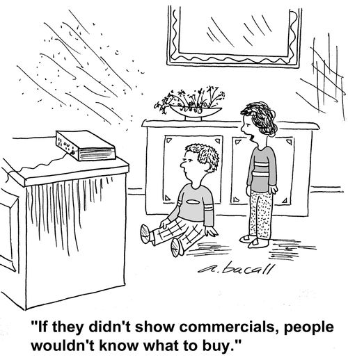 "If they didn't show commercials, people wouldn't know what to buy."