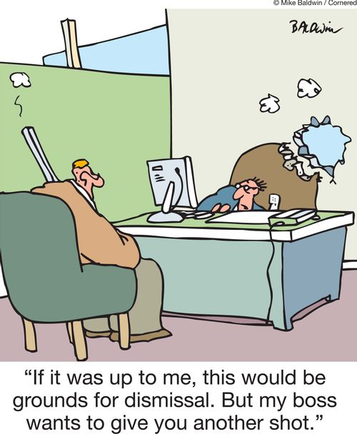 'If it was up to me, this would be grounds for dismissal. But my boss wants to give you another shot.'