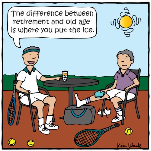 'The difference between retirement and old age is where you put the ice.'