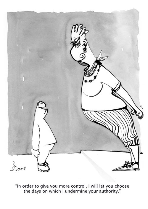 'In order to give you more control, I will let you choose the days on which I undermine your authority.'