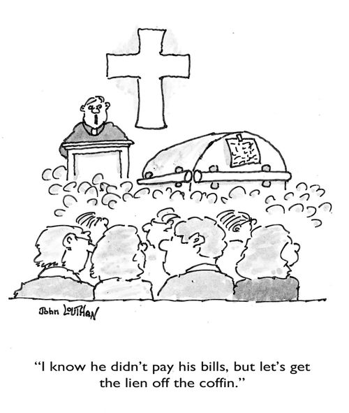 'I know he didn't pay his bills, but let's get the lien off the coffin.'