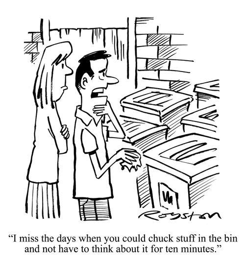 'I miss the days when you could chuck stuff in the bin and not have to think about it for ten minutes.'