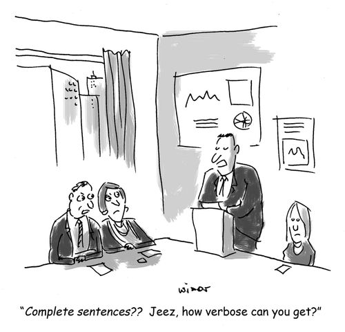 'Complete sentences?? Jeez, how verbose can you get?'