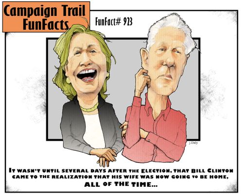 It wasn't until several days after the election, that Bill Clinton came to the realization that his wife was now going to be home, all of the time...