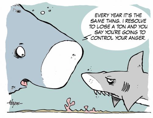 Every year it's the same thing. I resolve to lose a ton and you say you're going to control your anger.
