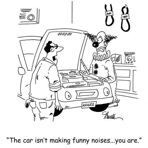'The car isn't making funny noises...you are.'