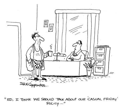 'Ed, I think we should talk about our 'casual friday' policy...'