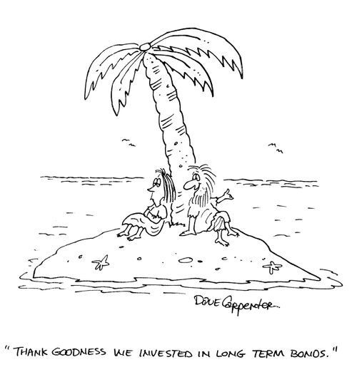 'Thank goodness we invested in long term bonds.'